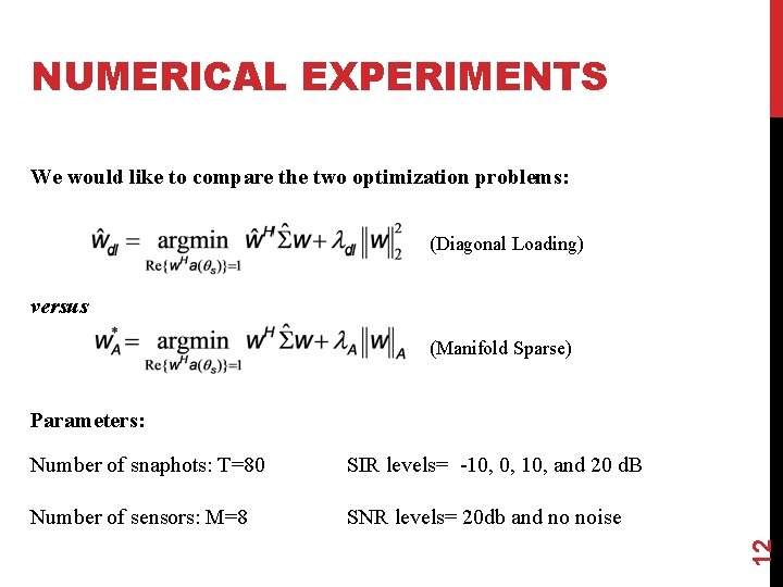 NUMERICAL EXPERIMENTS We would like to compare the two optimization problems: (Diagonal Loading) versus