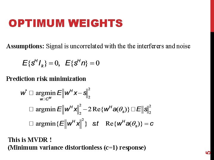 OPTIMUM WEIGHTS Assumptions: Signal is uncorrelated with the interferers and noise This is MVDR