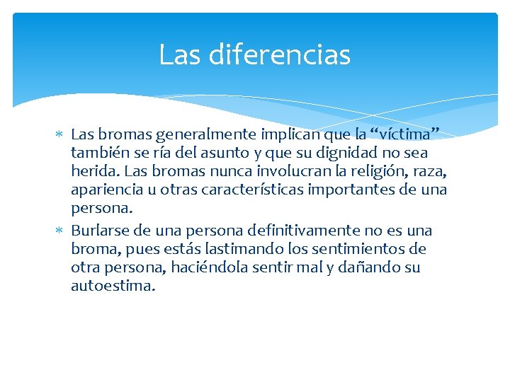 Las diferencias Las bromas generalmente implican que la “víctima” también se ría del asunto