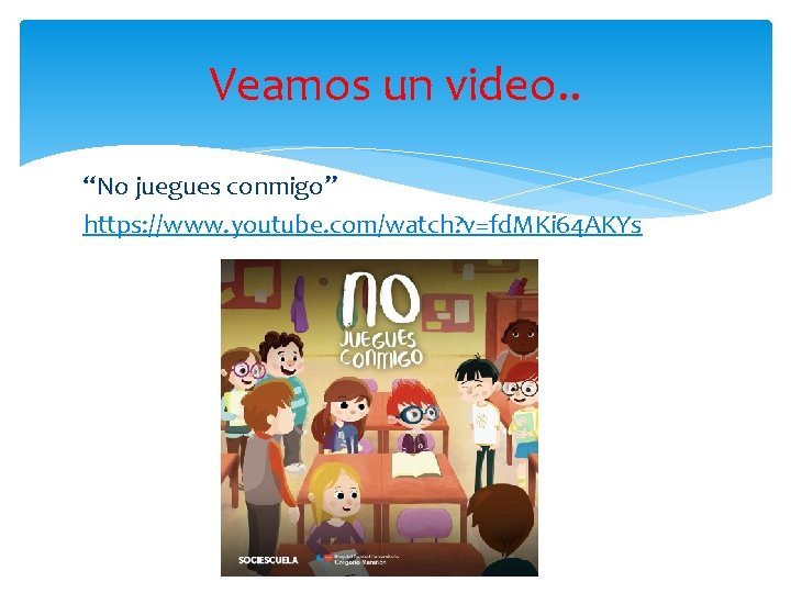 Veamos un video. . “No juegues conmigo” https: //www. youtube. com/watch? v=fd. MKi 64