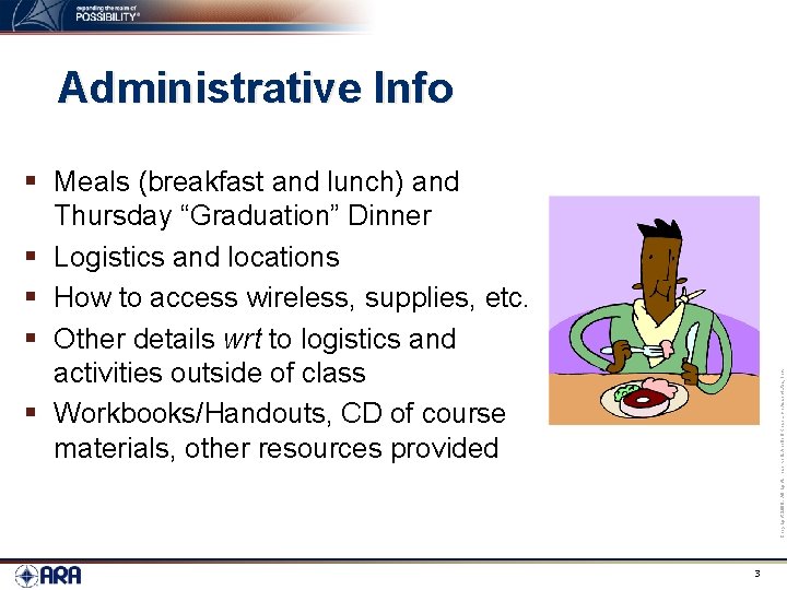 Administrative Info Copyright 2009. All rights reserved. Applied Research Associates, Inc. § Meals (breakfast