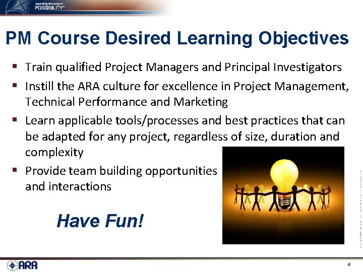 § Train qualified Project Managers and Principal Investigators § Instill the ARA culture for
