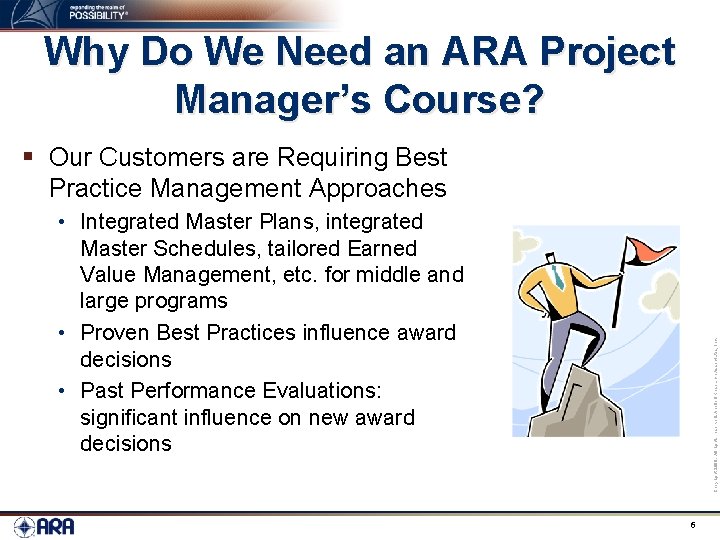 Why Do We Need an ARA Project Manager’s Course? § Our Customers are Requiring