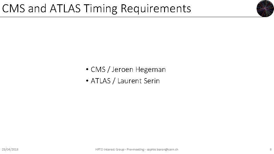 CMS and ATLAS Timing Requirements • CMS / Jeroen Hegeman • ATLAS / Laurent