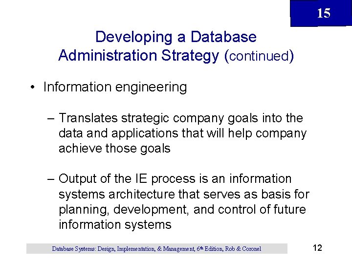 15 Developing a Database Administration Strategy (continued) • Information engineering – Translates strategic company 15 Developing a Database Administration Strategy (continued) • Information engineering – Translates strategic company