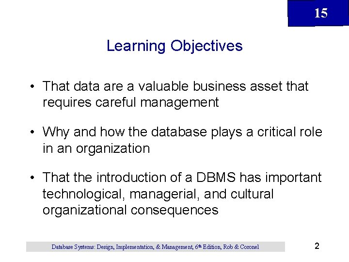 15 Learning Objectives • That data are a valuable business asset that requires careful 15 Learning Objectives • That data are a valuable business asset that requires careful