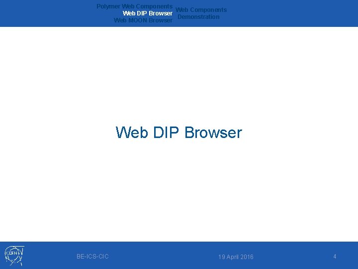 Polymer Web Components Web DIP Browser Demonstration Web MOON Browser Web DIP Browser BE-ICS-CIC