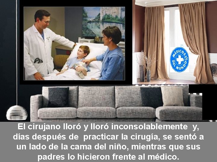 El cirujano lloró y lloró inconsolablemente y, días después de practicar la cirugía, se