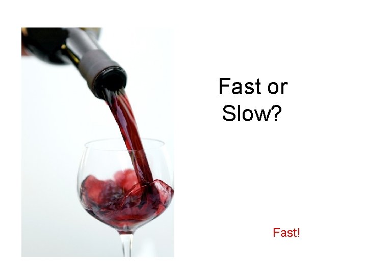 Fast or Slow? Fast! 