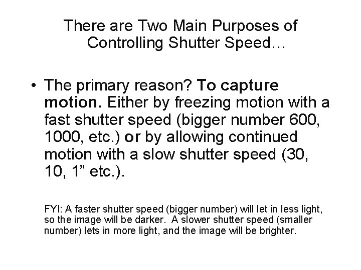 There are Two Main Purposes of Controlling Shutter Speed… • The primary reason? To