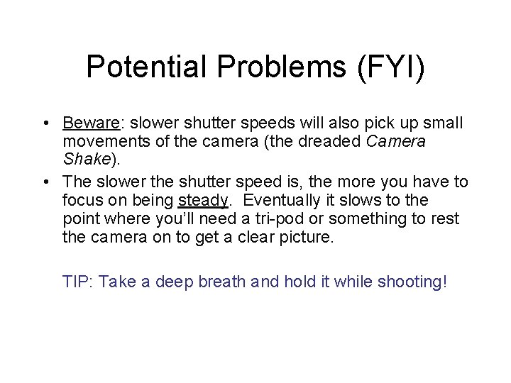 Potential Problems (FYI) • Beware: slower shutter speeds will also pick up small movements