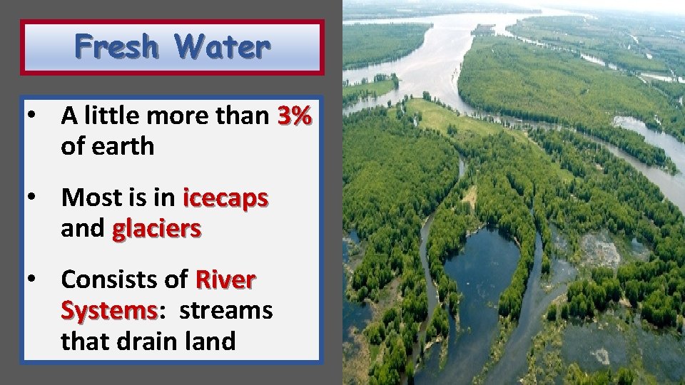 Fresh Water • A little more than 3% of earth • Most is in