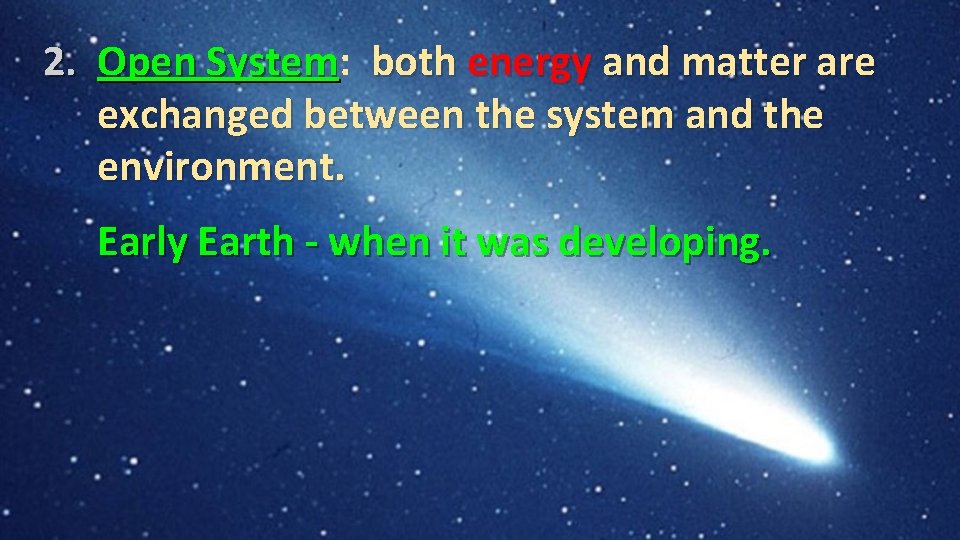 2. Open System: System both energy and matter are exchanged between the system and