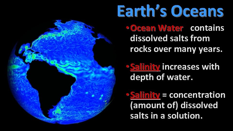 Earth’s Oceans • Ocean Water: Water contains dissolved salts from rocks over many years.