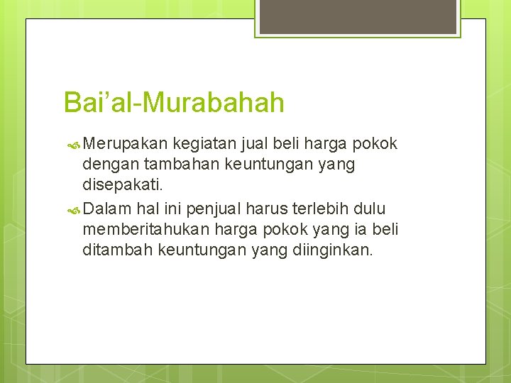 Bai’al-Murabahah Merupakan kegiatan jual beli harga pokok dengan tambahan keuntungan yang disepakati. Dalam hal