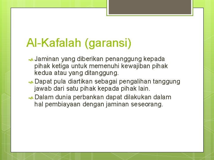 Al-Kafalah (garansi) Jaminan yang diberikan penanggung kepada pihak ketiga untuk memenuhi kewajiban pihak kedua