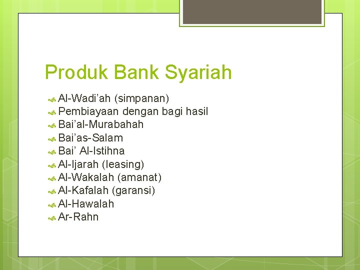 Produk Bank Syariah Al-Wadi’ah (simpanan) Pembiayaan dengan bagi hasil Bai’al-Murabahah Bai’as-Salam Bai’ Al-Istihna Al-Ijarah
