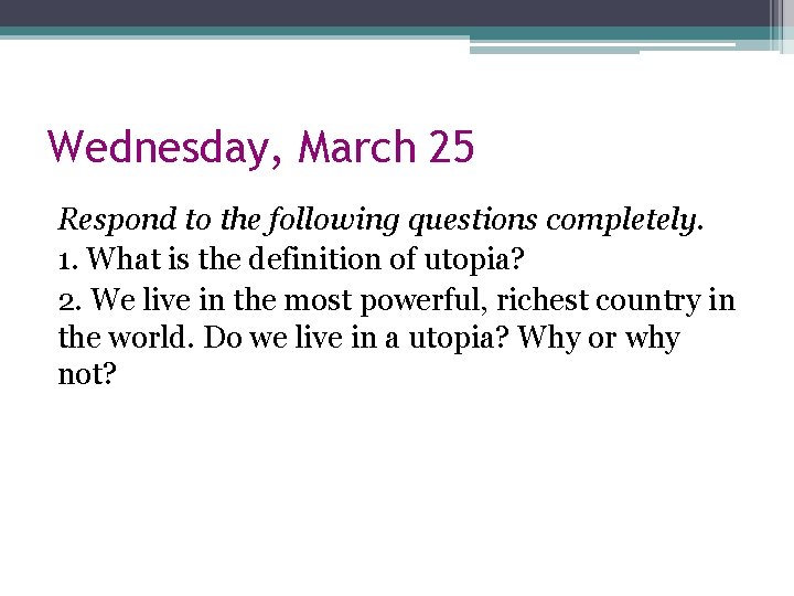 Wednesday, March 25 Respond to the following questions completely. 1. What is the definition