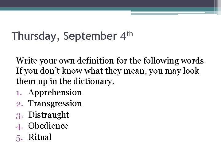 Thursday, September 4 th Write your own definition for the following words. If you