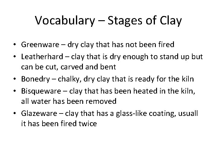 Vocabulary – Stages of Clay • Greenware – dry clay that has not been