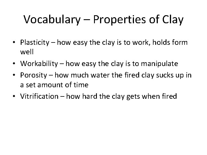Vocabulary – Properties of Clay • Plasticity – how easy the clay is to