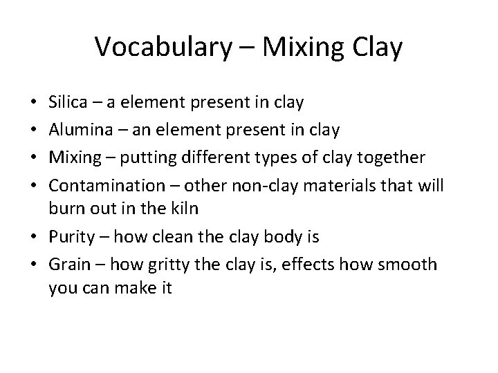 Vocabulary – Mixing Clay Silica – a element present in clay Alumina – an