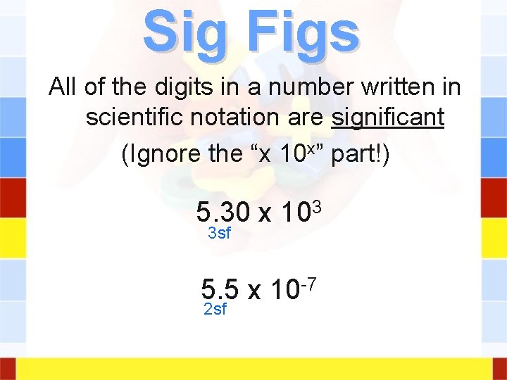 Sig Figs All of the digits in a number written in scientific notation are Sig Figs All of the digits in a number written in scientific notation are