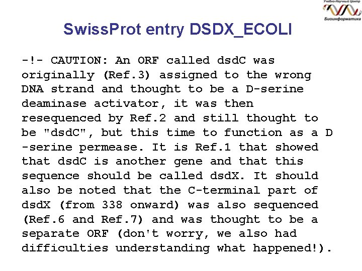 Swiss. Prot entry DSDX_ECOLI -!- CAUTION: An ORF called dsd. C was originally (Ref.