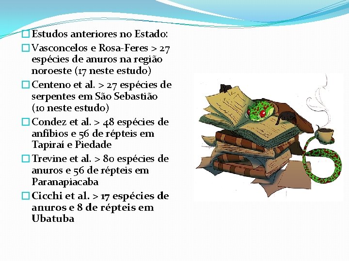 �Estudos anteriores no Estado: �Vasconcelos e Rosa-Feres > 27 espécies de anuros na região