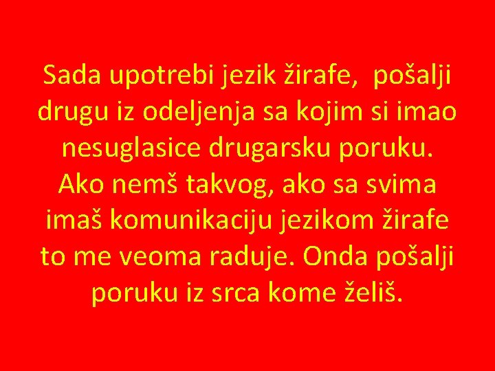 Sada upotrebi jezik žirafe, pošalji drugu iz odeljenja sa kojim si imao nesuglasice drugarsku