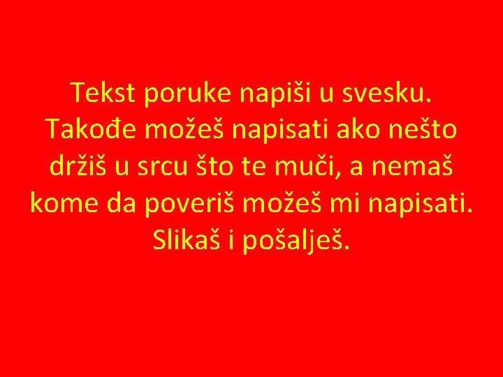 Tekst poruke napiši u svesku. Takođe možeš napisati ako nešto držiš u srcu što