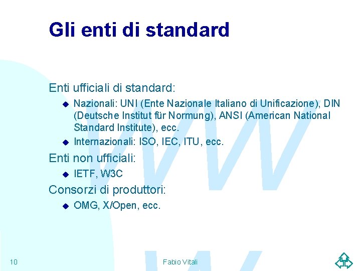 Gli enti di standard WW Enti ufficiali di standard: u u Nazionali: UNI (Ente