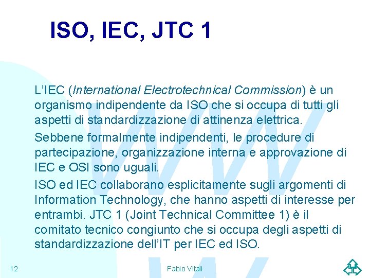 ISO, IEC, JTC 1 WW L’IEC (International Electrotechnical Commission) è un organismo indipendente da