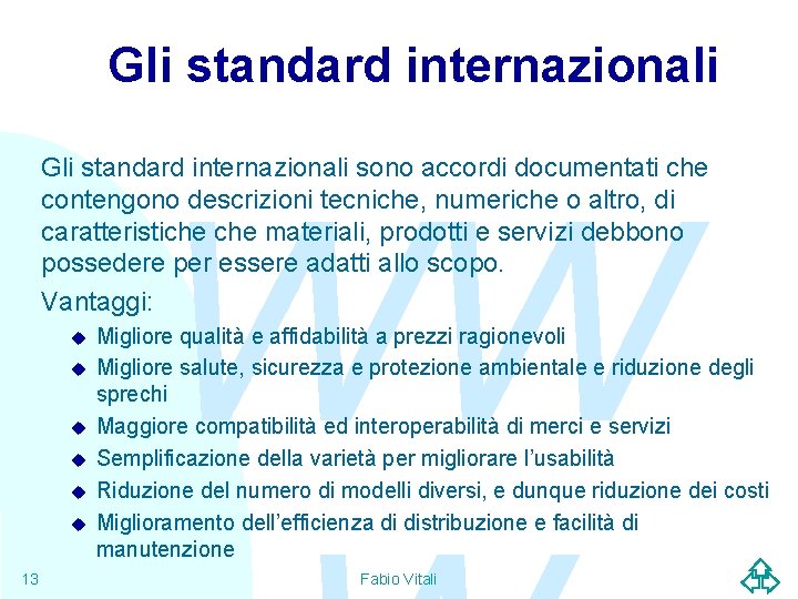 Gli standard internazionali sono accordi documentati che contengono descrizioni tecniche, numeriche o altro, di