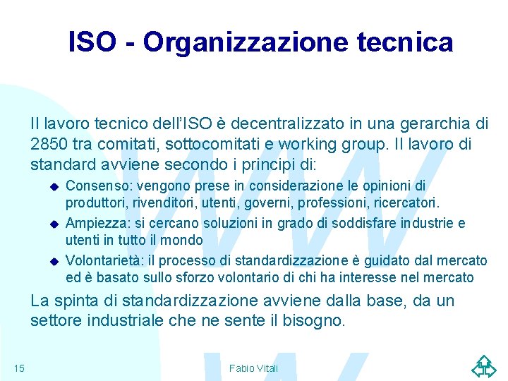 ISO - Organizzazione tecnica WW Il lavoro tecnico dell’ISO è decentralizzato in una gerarchia