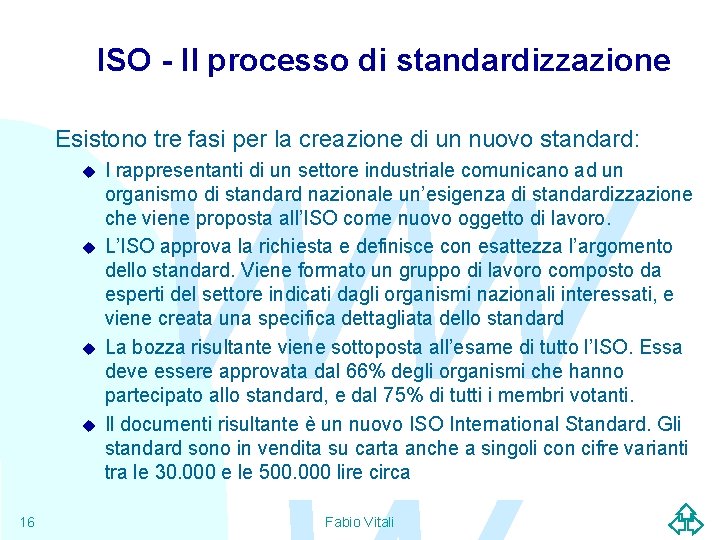 ISO - Il processo di standardizzazione Esistono tre fasi per la creazione di un