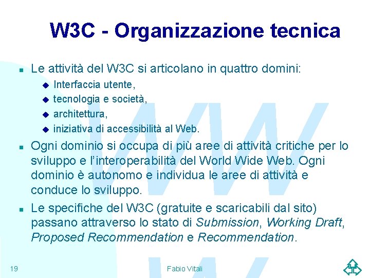 W 3 C - Organizzazione tecnica n Le attività del W 3 C si