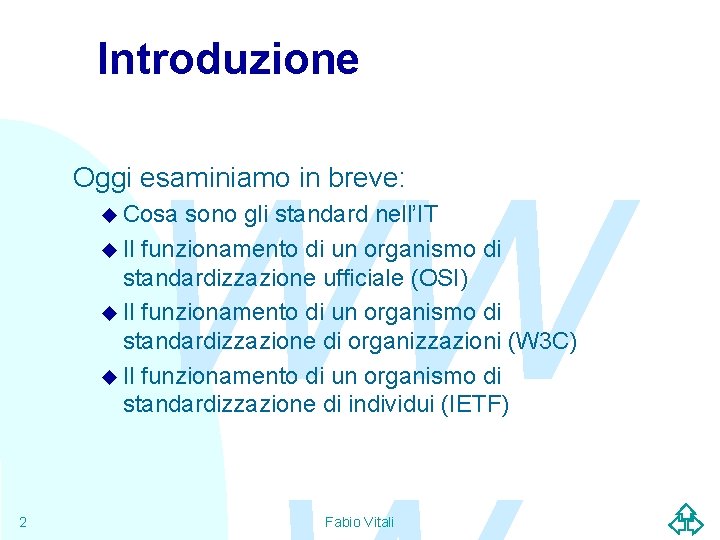 Introduzione WW Oggi esaminiamo in breve: u Cosa sono gli standard nell’IT u Il