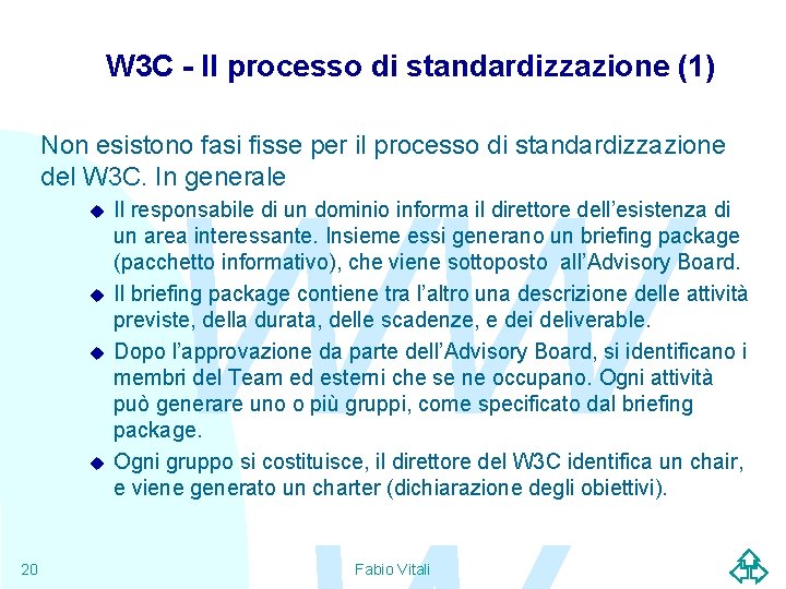 W 3 C - Il processo di standardizzazione (1) Non esistono fasi fisse per
