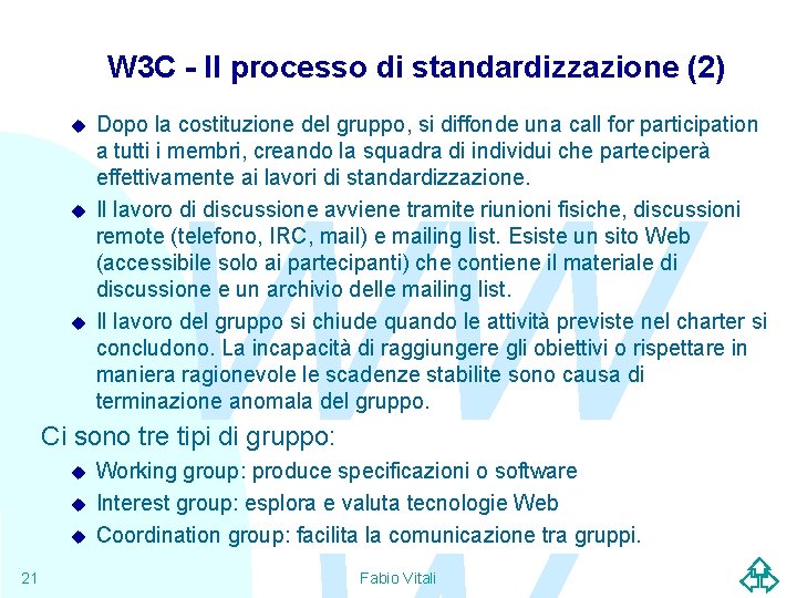 W 3 C - Il processo di standardizzazione (2) u u u Dopo la