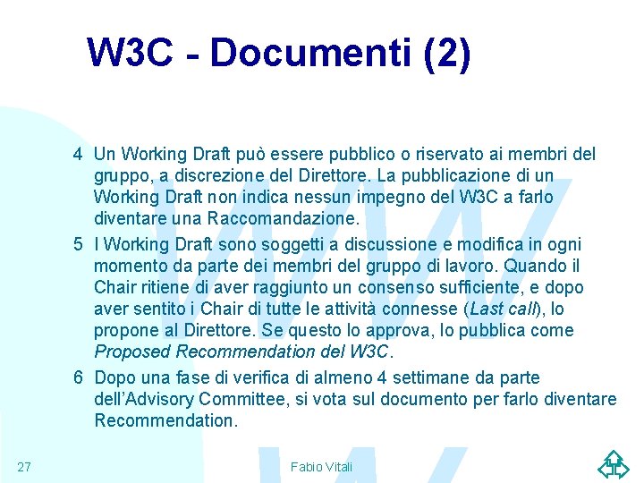 W 3 C - Documenti (2) WW 4 Un Working Draft può essere pubblico