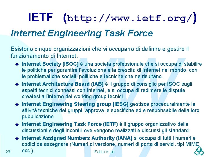 IETF (http: //www. ietf. org/) Internet Engineering Task Force WW Esistono cinque organizzazioni che