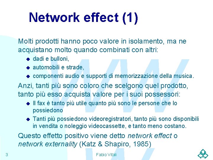 Network effect (1) Molti prodotti hanno poco valore in isolamento, ma ne acquistano molto