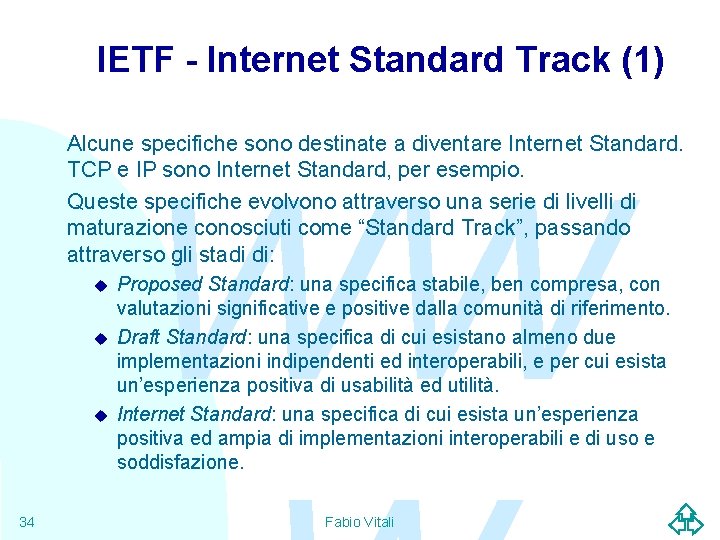 IETF - Internet Standard Track (1) Alcune specifiche sono destinate a diventare Internet Standard.