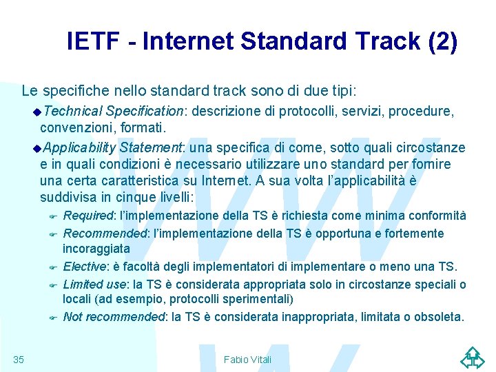 IETF - Internet Standard Track (2) Le specifiche nello standard track sono di due