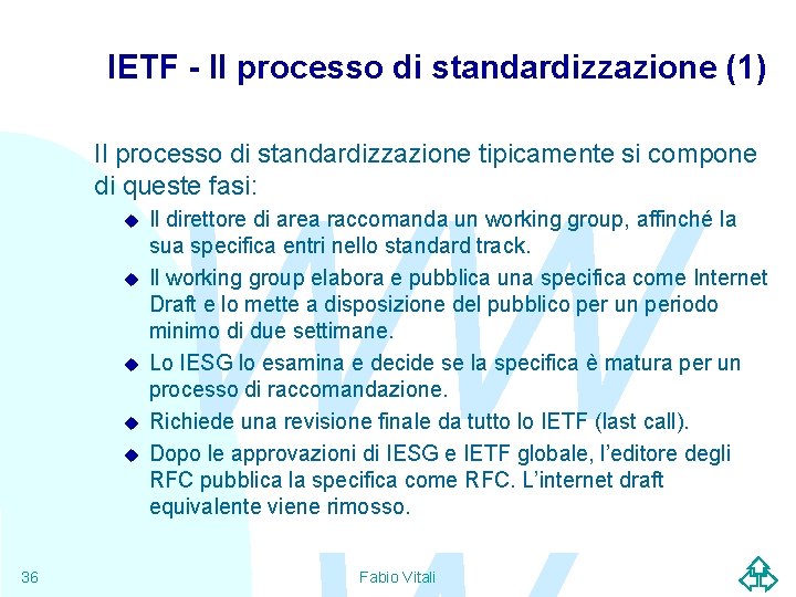 IETF - Il processo di standardizzazione (1) Il processo di standardizzazione tipicamente si compone