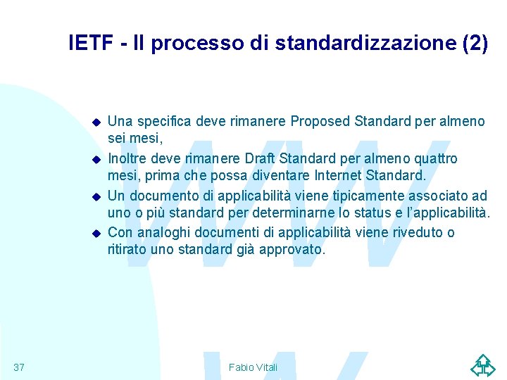 IETF - Il processo di standardizzazione (2) WW u u 37 Una specifica deve