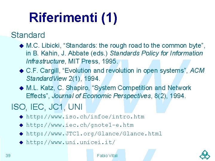 Riferimenti (1) Standard M. C. Libicki, “Standards: the rough road to the common byte”,