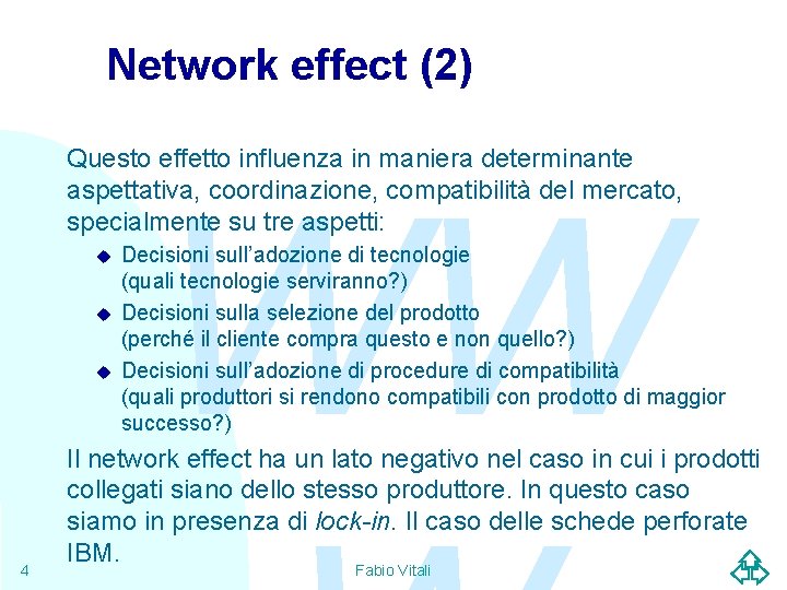 Network effect (2) Questo effetto influenza in maniera determinante aspettativa, coordinazione, compatibilità del mercato,