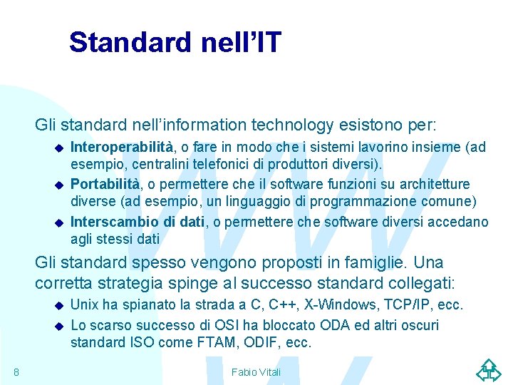 Standard nell’IT WW Gli standard nell’information technology esistono per: u u u Interoperabilità, o